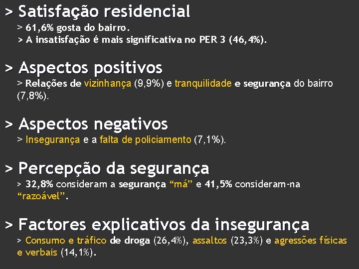 > Satisfação residencial > 61, 6% gosta do bairro. > A insatisfação é mais