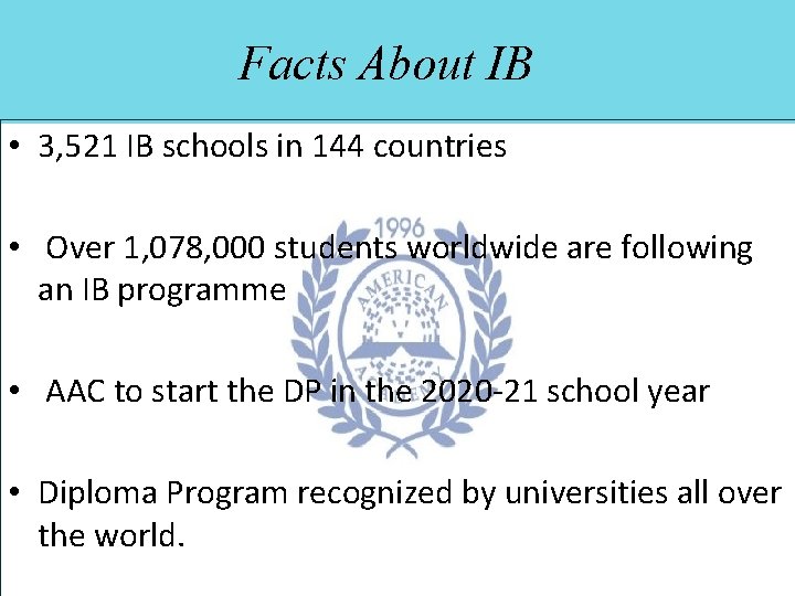Facts About IB • 3, 521 IB schools in 144 countries • Over 1,