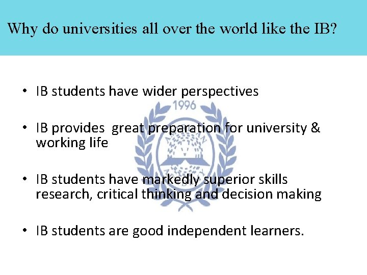 Why do universities all over the world like the IB? • IB students have