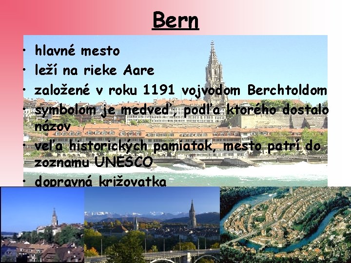 Bern • • hlavné mesto leží na rieke Aare založené v roku 1191 vojvodom