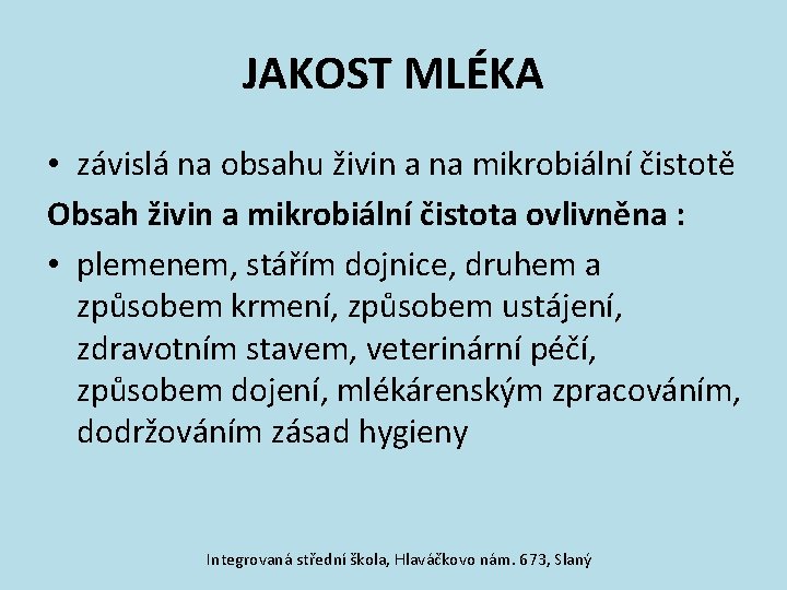 JAKOST MLÉKA • závislá na obsahu živin a na mikrobiální čistotě Obsah živin a