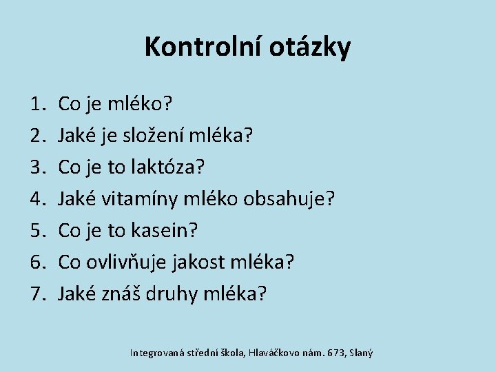 Kontrolní otázky 1. 2. 3. 4. 5. 6. 7. Co je mléko? Jaké je