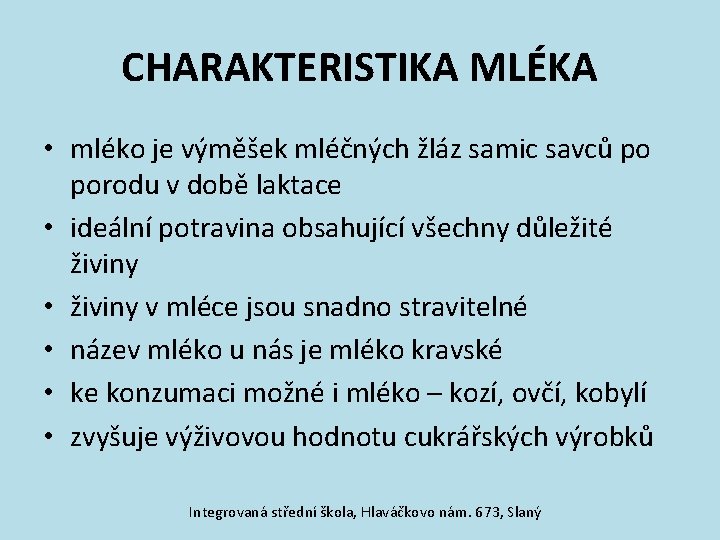 CHARAKTERISTIKA MLÉKA • mléko je výměšek mléčných žláz samic savců po porodu v době