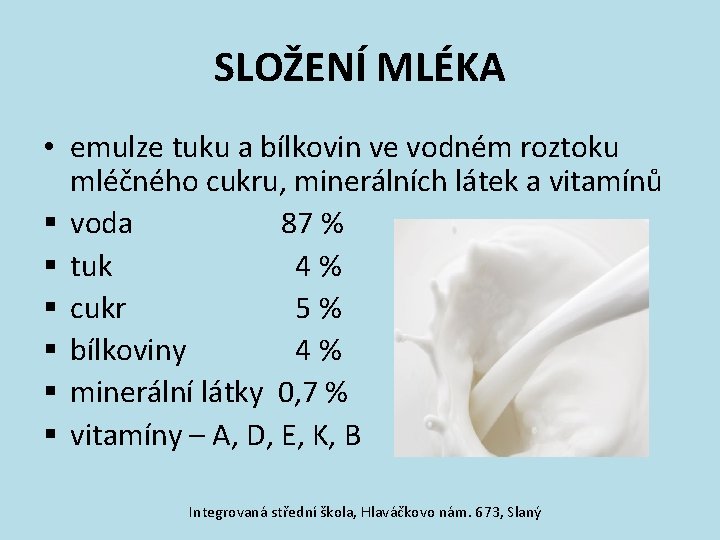 SLOŽENÍ MLÉKA • emulze tuku a bílkovin ve vodném roztoku mléčného cukru, minerálních látek