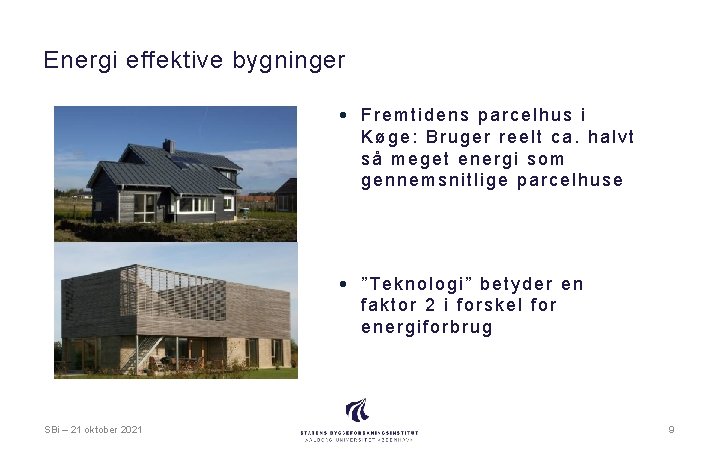 Energi effektive bygninger • Fremtidens parcelhus i Køge: Bruger reelt ca. halvt så meget