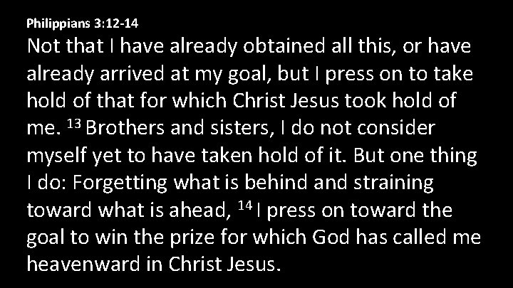 Philippians 3: 12 -14 Not that I have already obtained all this, or have