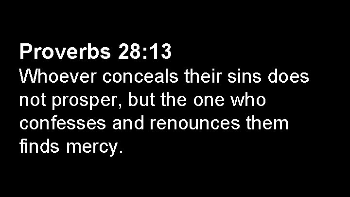 Proverbs 28: 13 Exodus 3: 14 Whoever conceals their sins does not prosper, but