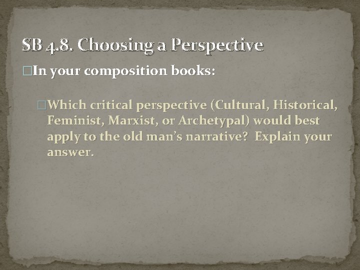 SB 4. 8. Choosing a Perspective �In your composition books: �Which critical perspective (Cultural,