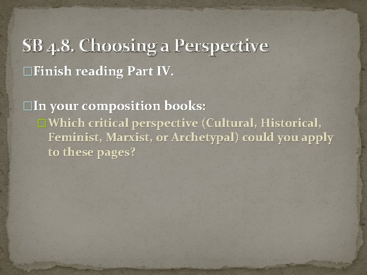SB 4. 8. Choosing a Perspective �Finish reading Part IV. �In your composition books: