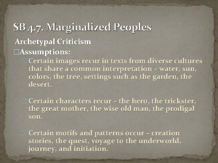 SB 4. 7. Marginalized Peoples Archetypal Criticism �Assumptions: � Certain images recur in texts