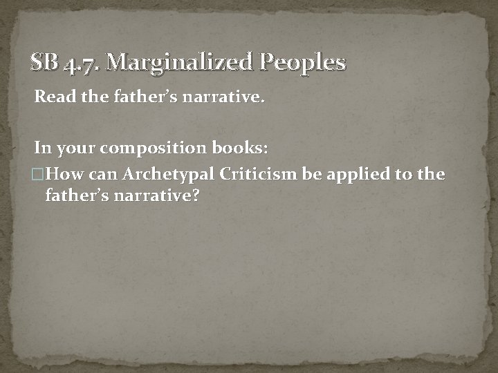SB 4. 7. Marginalized Peoples Read the father’s narrative. In your composition books: �How