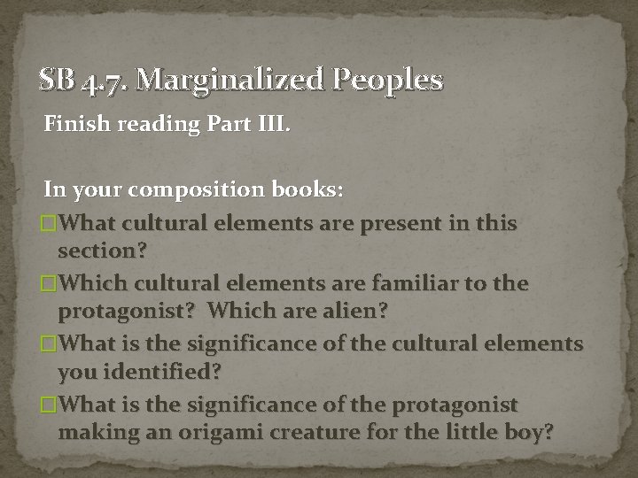 SB 4. 7. Marginalized Peoples Finish reading Part III. In your composition books: �What
