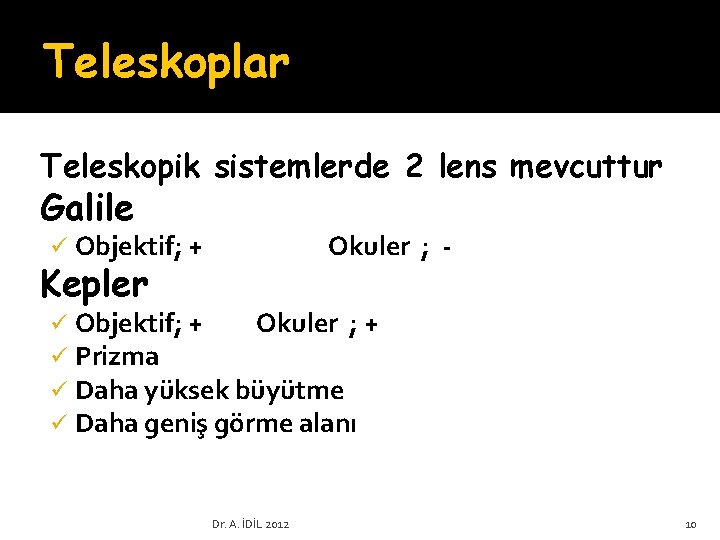 Teleskoplar Teleskopik sistemlerde 2 lens mevcuttur Galile ü Objektif; + Okuler ; - ü