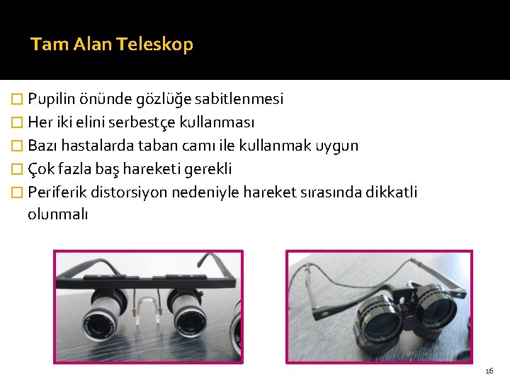 Tam Alan Teleskop � Pupilin önünde gözlüğe sabitlenmesi � Her iki elini serbestçe kullanması
