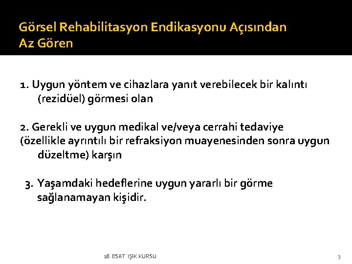 Görsel Rehabilitasyon Endikasyonu Açısından Az Gören 1. Uygun yöntem ve cihazlara yanıt verebilecek bir