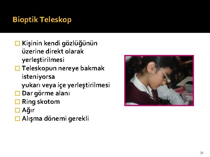 Bioptik Teleskop � Kişinin kendi gözlüğünün üzerine direkt olarak yerleştirilmesi � Teleskopun nereye bakmak