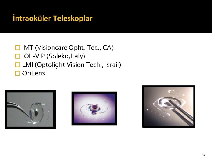 İntraoküler Teleskoplar � IMT (Visioncare Opht. Tec. , CA) � IOL-VIP (Soleko, Italy) �