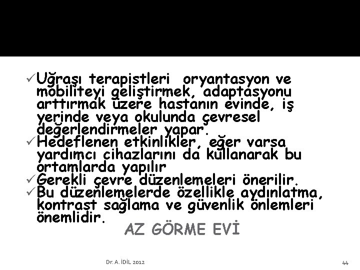 VRT üUğraşı terapistleri oryantasyon ve mobiliteyi geliştirmek, adaptasyonu arttırmak üzere hastanın evinde, iş yerinde