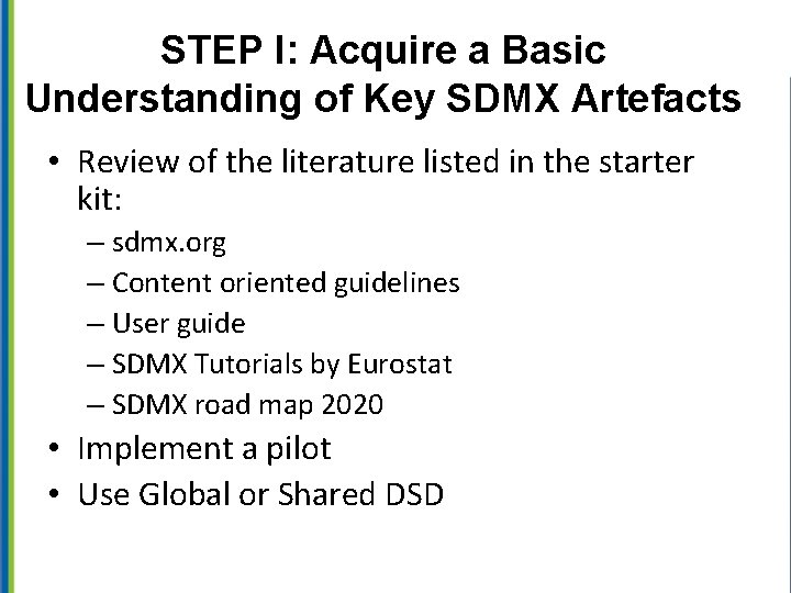 STEP I: Acquire a Basic Understanding of Key SDMX Artefacts • Review of the