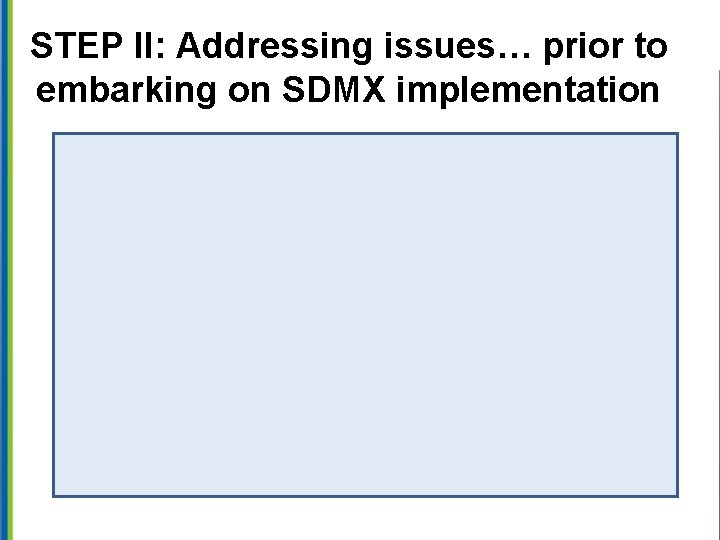 STEP II: Addressing issues… prior to embarking on SDMX implementation 