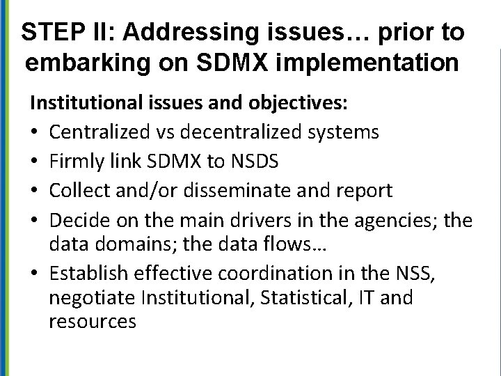 STEP II: Addressing issues… prior to embarking on SDMX implementation Institutional issues and objectives: