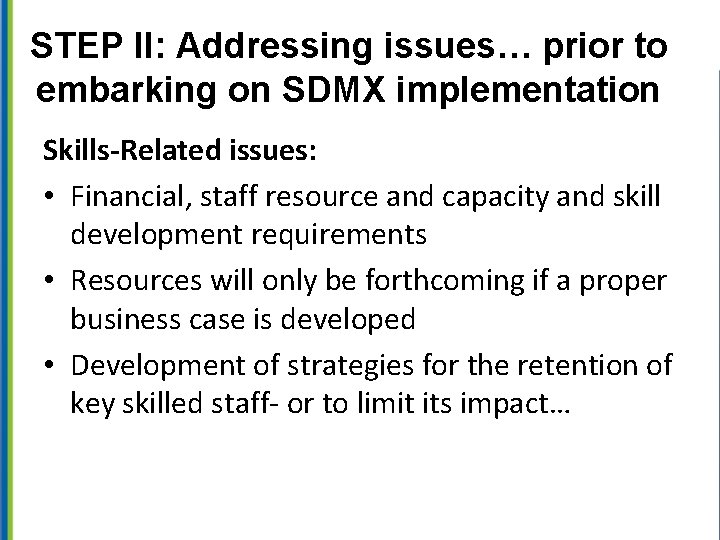 STEP II: Addressing issues… prior to embarking on SDMX implementation Skills-Related issues: • Financial,