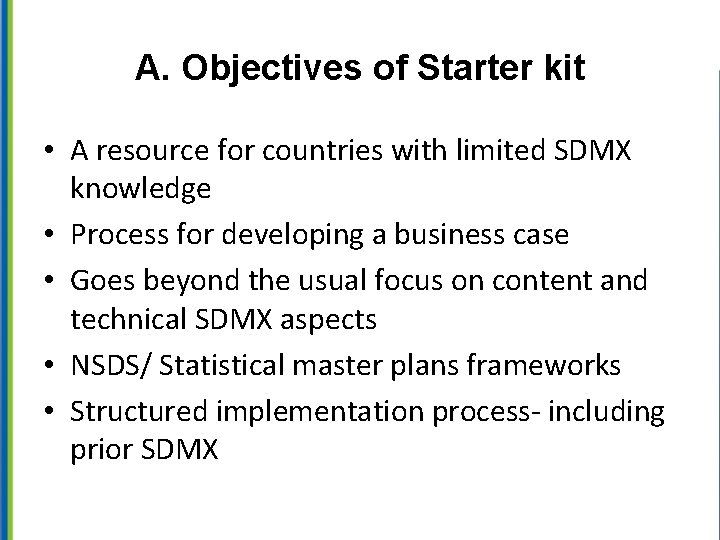 A. Objectives of Starter kit • A resource for countries with limited SDMX knowledge