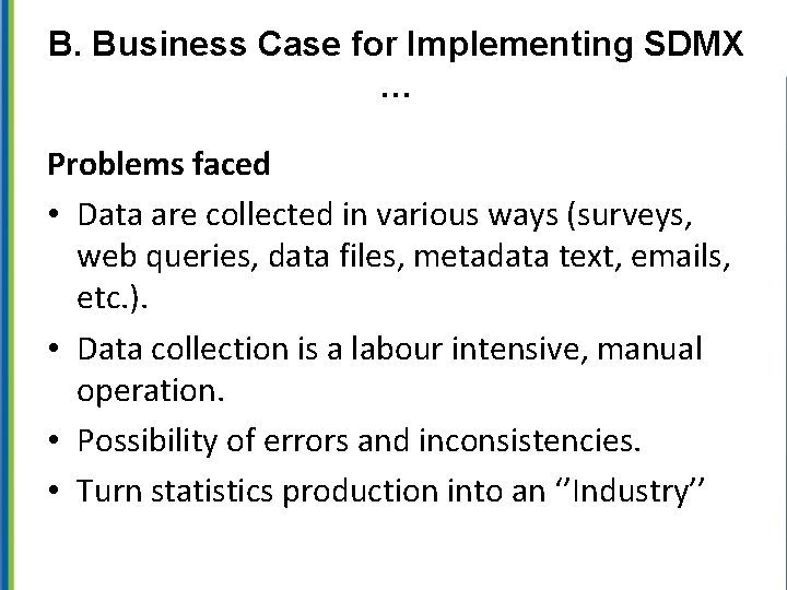 B. Business Case for Implementing SDMX … Problems faced • Data are collected in