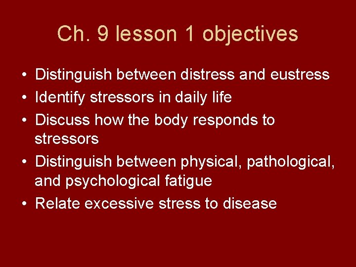Ch. 9 lesson 1 objectives • Distinguish between distress and eustress • Identify stressors