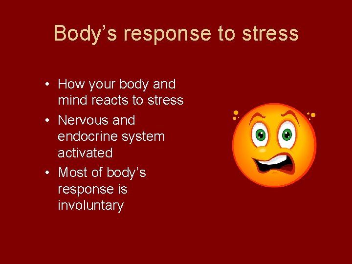 Body’s response to stress • How your body and mind reacts to stress •