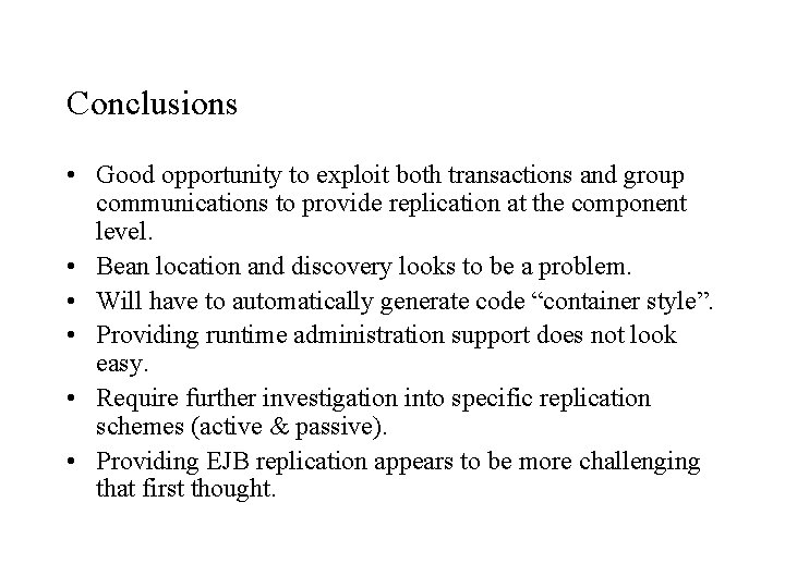 Conclusions • Good opportunity to exploit both transactions and group communications to provide replication