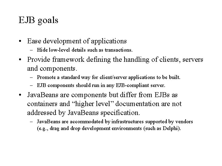 EJB goals • Ease development of applications – Hide low-level details such as transactions.