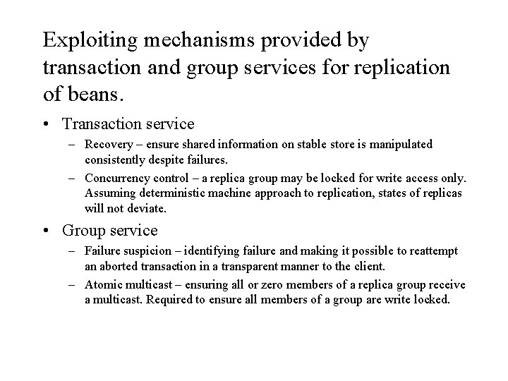 Exploiting mechanisms provided by transaction and group services for replication of beans. • Transaction