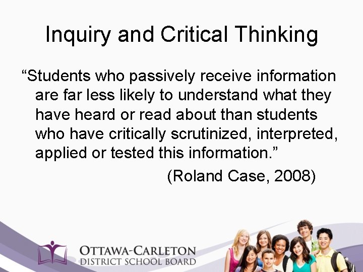 Inquiry and Critical Thinking “Students who passively receive information are far less likely to