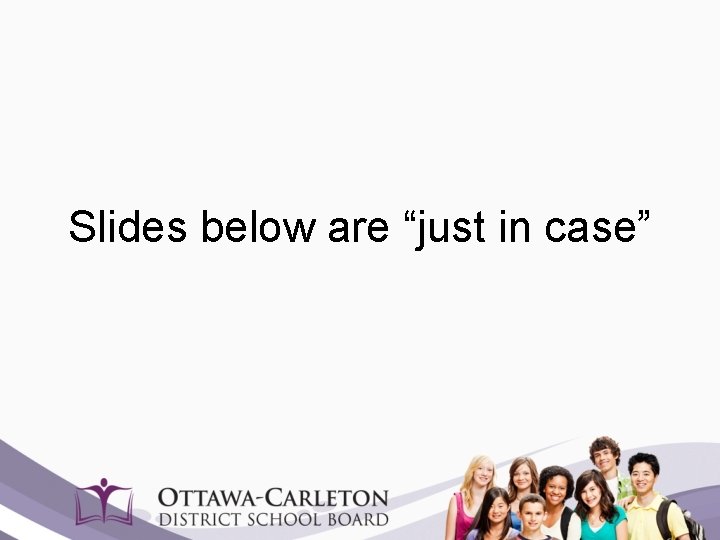 Slides below are “just in case” 