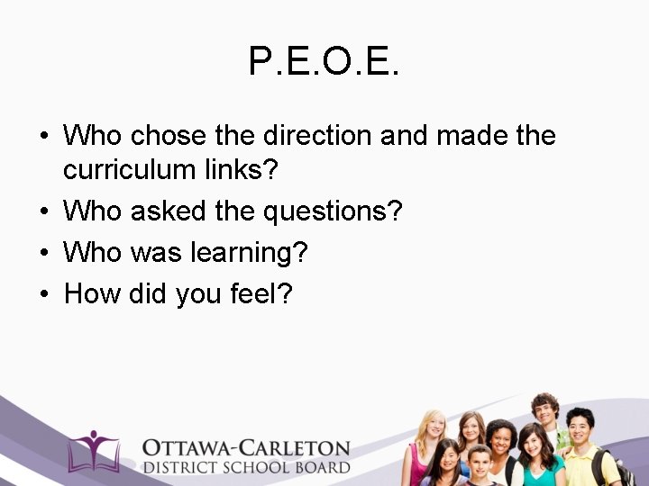 P. E. O. E. • Who chose the direction and made the curriculum links?