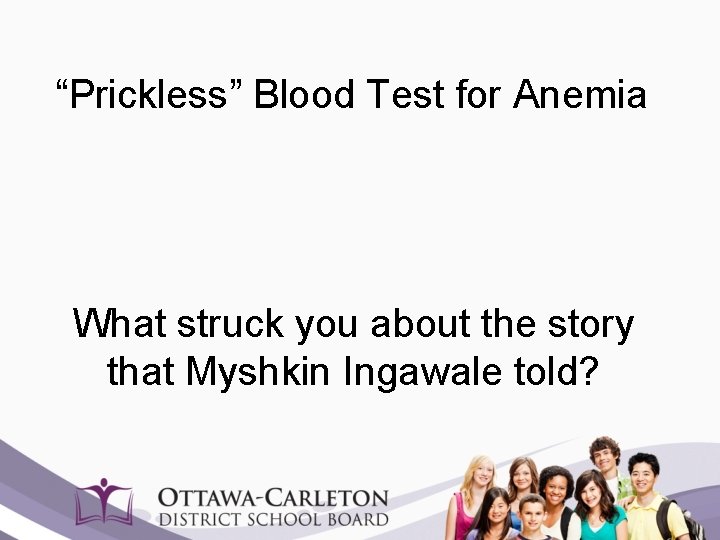 “Prickless” Blood Test for Anemia What struck you about the story that Myshkin Ingawale