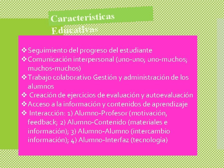 Características Educativas v. Seguimiento del progreso del estudiante v. Comunicación interpersonal (uno-uno; uno-muchos; muchos-muchos)