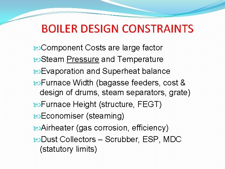 BOILER DESIGN CONSTRAINTS Component Costs are large factor Steam Pressure and Temperature Evaporation and