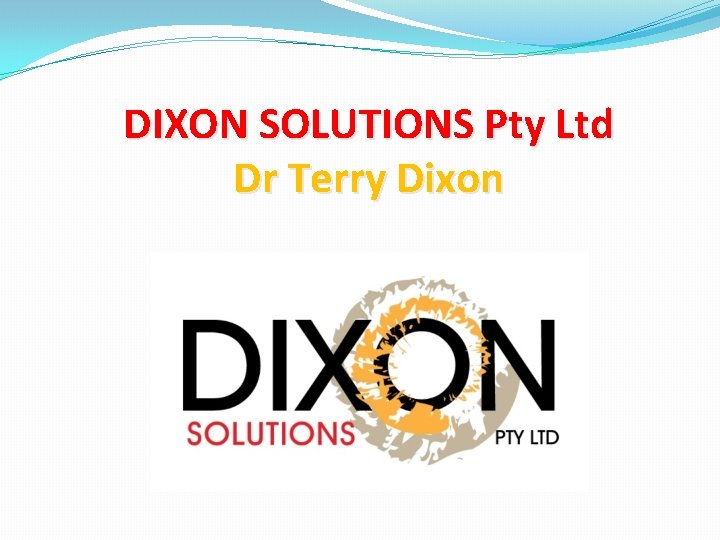 DIXON SOLUTIONS Pty Ltd Dr Terry Dixon 