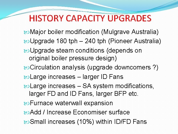 HISTORY CAPACITY UPGRADES Major boiler modification (Mulgrave Australia) Upgrade 180 tph – 240 tph
