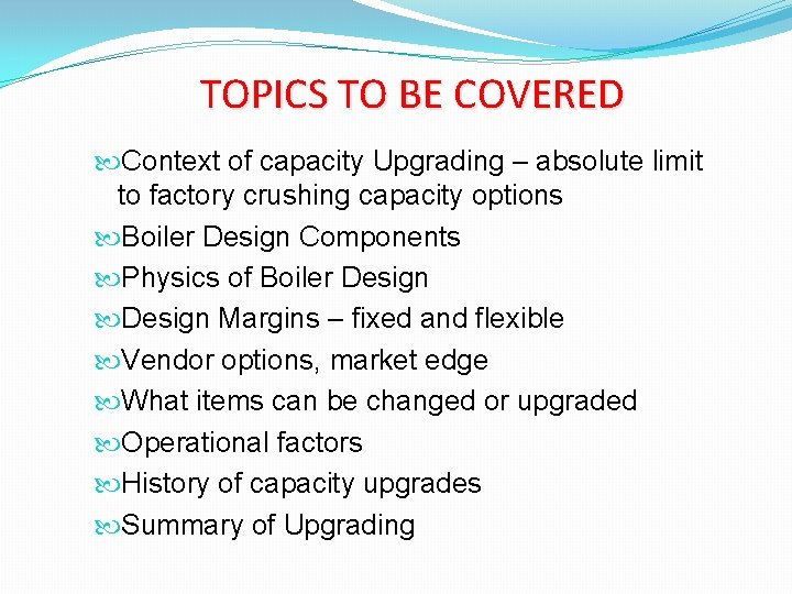 TOPICS TO BE COVERED Context of capacity Upgrading – absolute limit to factory crushing