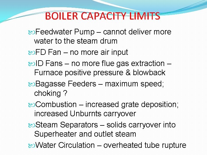 BOILER CAPACITY LIMITS Feedwater Pump – cannot deliver more water to the steam drum