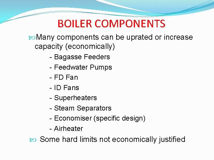 BOILER COMPONENTS Many components can be uprated or increase capacity (economically) - Bagasse Feeders