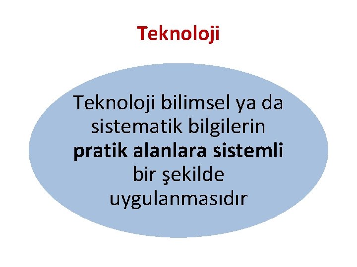 Teknoloji bilimsel ya da sistematik bilgilerin pratik alanlara sistemli bir şekilde uygulanmasıdır 