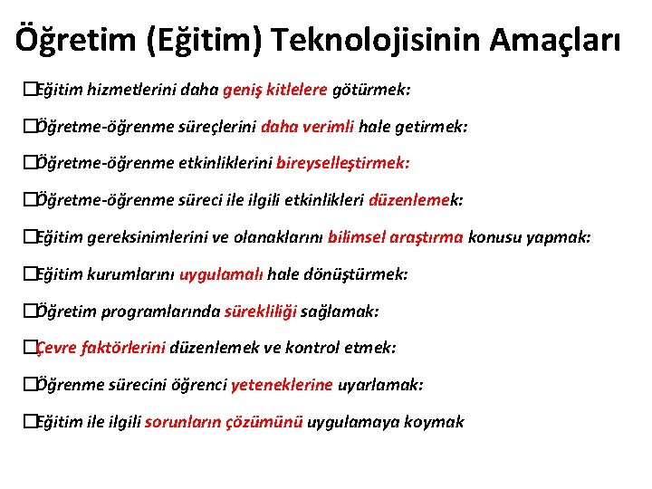 Öğretim (Eğitim) Teknolojisinin Amaçları �Eğitim hizmetlerini daha geniş kitlelere götürmek: �Öğretme-öğrenme süreçlerini daha verimli