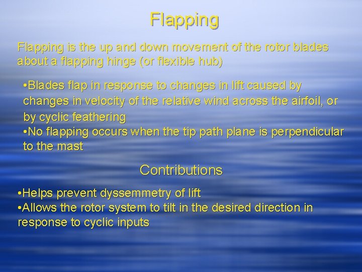Flapping is the up and down movement of the rotor blades about a flapping