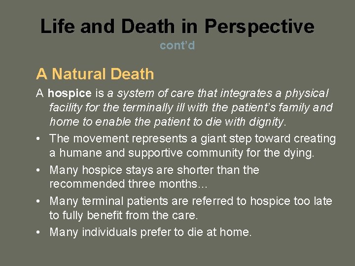 Life and Death in Perspective cont’d A Natural Death A hospice is a system