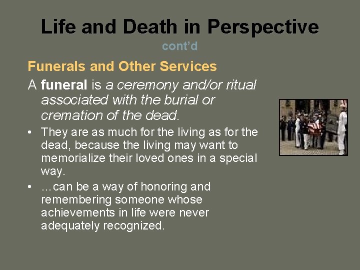 Life and Death in Perspective cont’d Funerals and Other Services A funeral is a