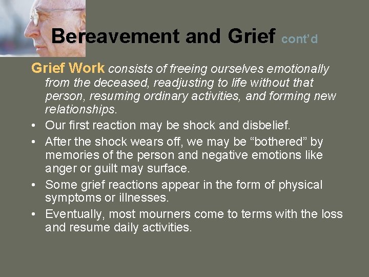 Bereavement and Grief cont’d Grief Work consists of freeing ourselves emotionally • • from